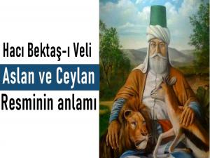 Hacı Bektaş Veli'nin Aslan ve Ceylanlı Resminin Anlamı