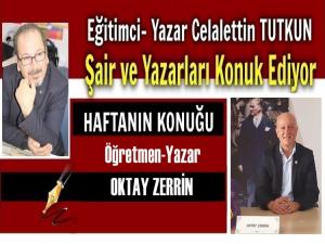 HAFTANIN RÖPORTAJ KONUĞU: EĞİTİMCİ-YAZAR OKTAY ZERRİN