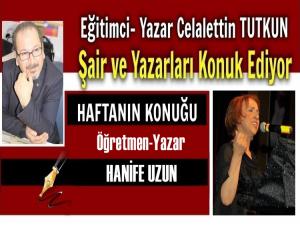 HAFTANIN RÖPORTAJ KONUĞU:ÖĞRETMEN-YAZAR HANİFE UZUN