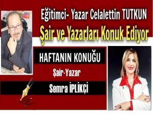 HAFTANIN RÖPORTAJ KONUĞU: ŞAİR-YAZAR SEMRA İPLİKÇİ