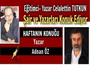 HAFTANIN RÖPORTAJ KONUĞU: YAZAR ADNAN ÖZ