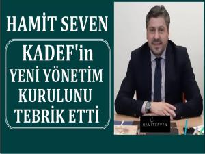 HAMİT SEVEN KADEF YÖNETİMİNİ TEBRİK ETTİ