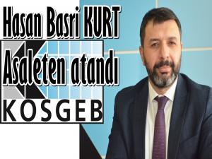 HASAN BASRİ KURT KOSGEB BAŞKANLIĞINA ASALETEN ATANDI 