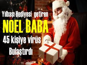 HEDİYE GETİREN NOEL BABA 45 KİŞİYE VİRÜS BULAŞTIRDI