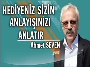 HEDİYENİZ MEMLEKET ANLAYIŞINIZIN AYNASIDIR