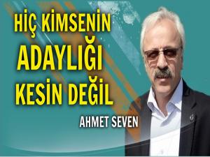 HİÇ KİMSENİN ADAYLIĞI KESİN DEĞİL