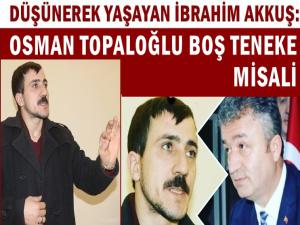 İBRAHİM AKKUŞ OSMAN TOPALOĞLU'NA SAYDIRDI