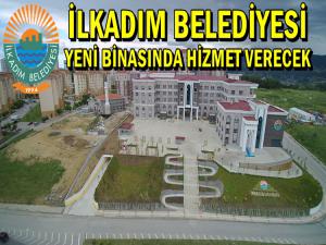 İLKADIM BELEDİYESİ YENİ BİNASINDA HİZMET VERECEK