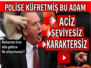 MUHARREM İNCE GÖREVLİ MEMURA HAKARET ETMİŞ