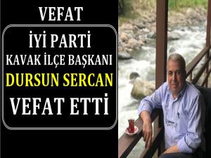 İYİ PARTİ KAVAK İLÇE BAŞKANI DURSUN SERCAN VEFAT ETTİ