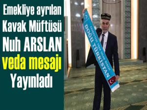 KAVAK EMEKLİ MÜFTÜSÜ NUH ARSLAN'DAN VEDA MESAJI