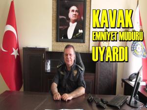 KAVAK EMNİYET MÜDÜRÜ AHMET YÖNTEM UYARDI