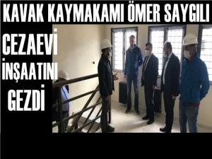 KAVAK KAYMAKAMI ÖMER SAYGILI CEZAEVİ İNŞAATINDA