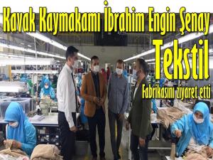 KAVAK KAYMAKAMI ŞENAY TEKSTİL FABRİKASINI ZİYARET ETTİ