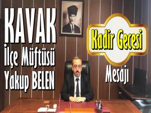 KAVAK MÜFTÜSÜ YAKUP BELEN'İN KADİR GECESİ MESAJI