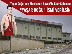 KAVAK'TA SPOR SALONUNA YAŞAR DOĞU İSMİ VERİLMELİDİR