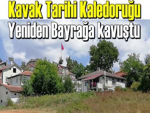 KAVAK TARİHİ KALEDORUĞU YENİDEN BAYRAKLA BULUŞTU