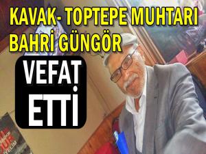 KAVAK-TOPTEPE MUHTARI BAHRİ GÖNGÖR VEFAT ETTİ