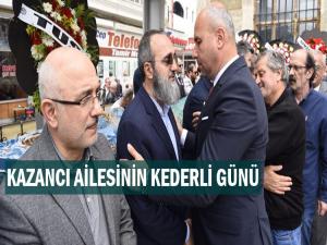 KAZANCI AİLESİNİN KEDERLİ GÜNÜ