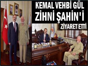 KEMAL VEHBİ GÜL ZİHNİ ŞAHİNİ ZİYARET ETTİ