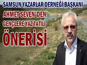 AHMET SEVEN'DEN ÖĞRENCİLERE YAZ TATİLİ TAVSİYESİ