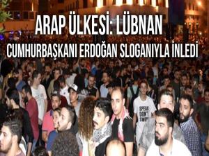 LÜBNAN'DA SOKAKLAR  ERDOĞAN SLOGANLARIYLA İNLEDİ