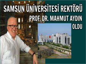 MAHMUT AYDIN SAMSUN ÜNİVERSİTESİ REKTÖRÜ OLDU 