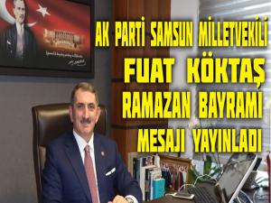 MİLLETVEKİLİ FUAT KÖKTAŞ'TAN RAMAZAN BAYRAMI MESAJI