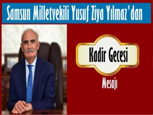 MİLLETVEKİLİ YUSUF ZİYA YILMAZ'DAN  KADİR GECESİ MESAJI