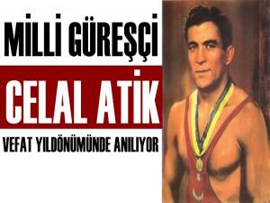 MİLLİ GÜREŞÇİ CELAL ATİK VEFAT YILDÖNÜMÜNDE ANILIYOR