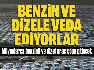 Milyonlarca benzinli ve dizel araç çöpe gidecek