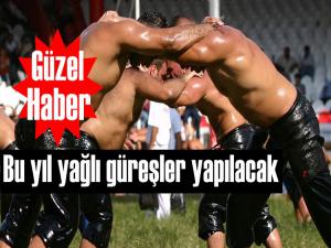 MÜJDE! BU YIL YAĞLI GÜREŞLER YAPILACAK 