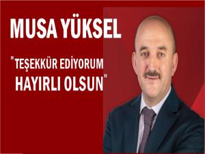 MUSA YÜKSEL HAYIRLI OLSUN DİLEĞİNDE BULUNDU