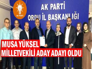 MUSA YÜKSEL MİLLETVEKİLİ ADAY ADAYI OLDU