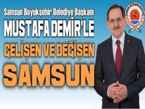 Başkan Mustafa Demir'le gelişen ve değişen Samsun