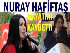 Nuray Hafiftaş hayatını kaybetti