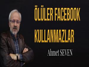 ÖLÜLER FACEBOOK KULLANMAZLAR