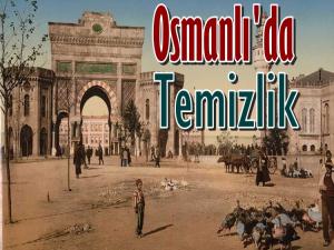 OSMANLI'DA TEMİZLİK ANLAYIŞI İŞTE BÖYLEYDİ