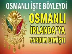 OSMANLI İRLANDA'YA YARDIM ETMİŞTİ