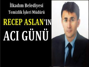 RECEP ASLANIN ACI GÜNÜ 