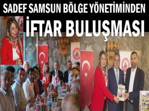 SADEF SAMSUN BÖLGE YÖNETİMİ İFTARDA BULUŞTU