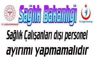 SAĞLIK BAKANLIĞI HİÇBİR PERSONELİNİ MAĞDUR ETMEMELİDİR