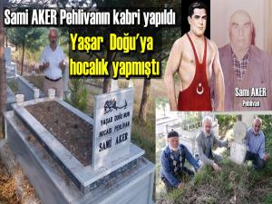 SAMİ AKER PEHLİVANIN KABRİ YAPTIRILDI