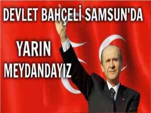 SAMSUN DEVLET BAHÇELİ'NİN MİTİNGİNE HAZIR 