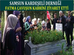 SAMSUN KARDEŞELİ DERNEĞİNDEN FATMA ÇAVUŞA ZİYARET