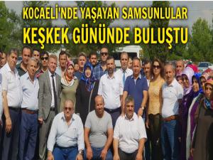 SAMSUN'LULAR KOCAELİ'NDE KEŞKEK ŞÖLENİNDE BULUŞTU