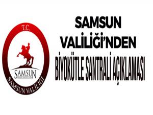 SAMSUN VALİLİĞİNDEN BİYOKÜTLE SANTRALİ AÇIKLAMASI