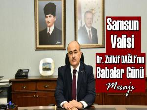 SAMSUN VALİSİ DR. ZÜLKİF DAĞLI'NIN BABALAR GÜNÜ MESAJI