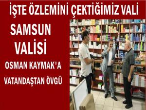  SAMSUN VALİSİNE ÖVGÜ YAĞIYOR