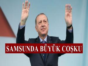 SAMSUNDA CUMHURBAŞKANI ERDOĞAN COŞKUSU